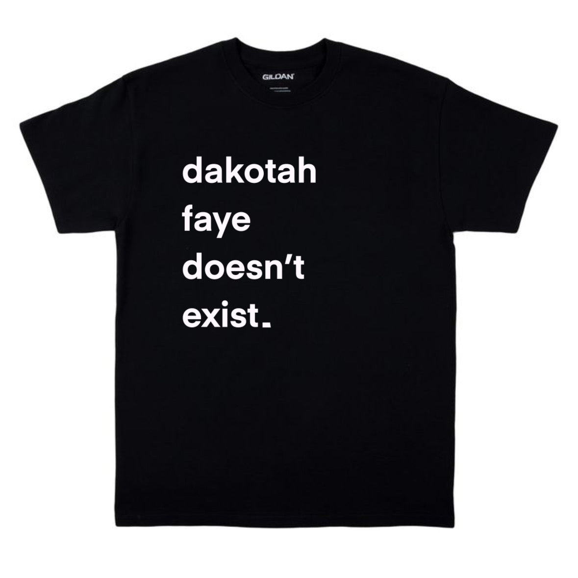 Dakotah Faye Doesn't Exist T-Shirt