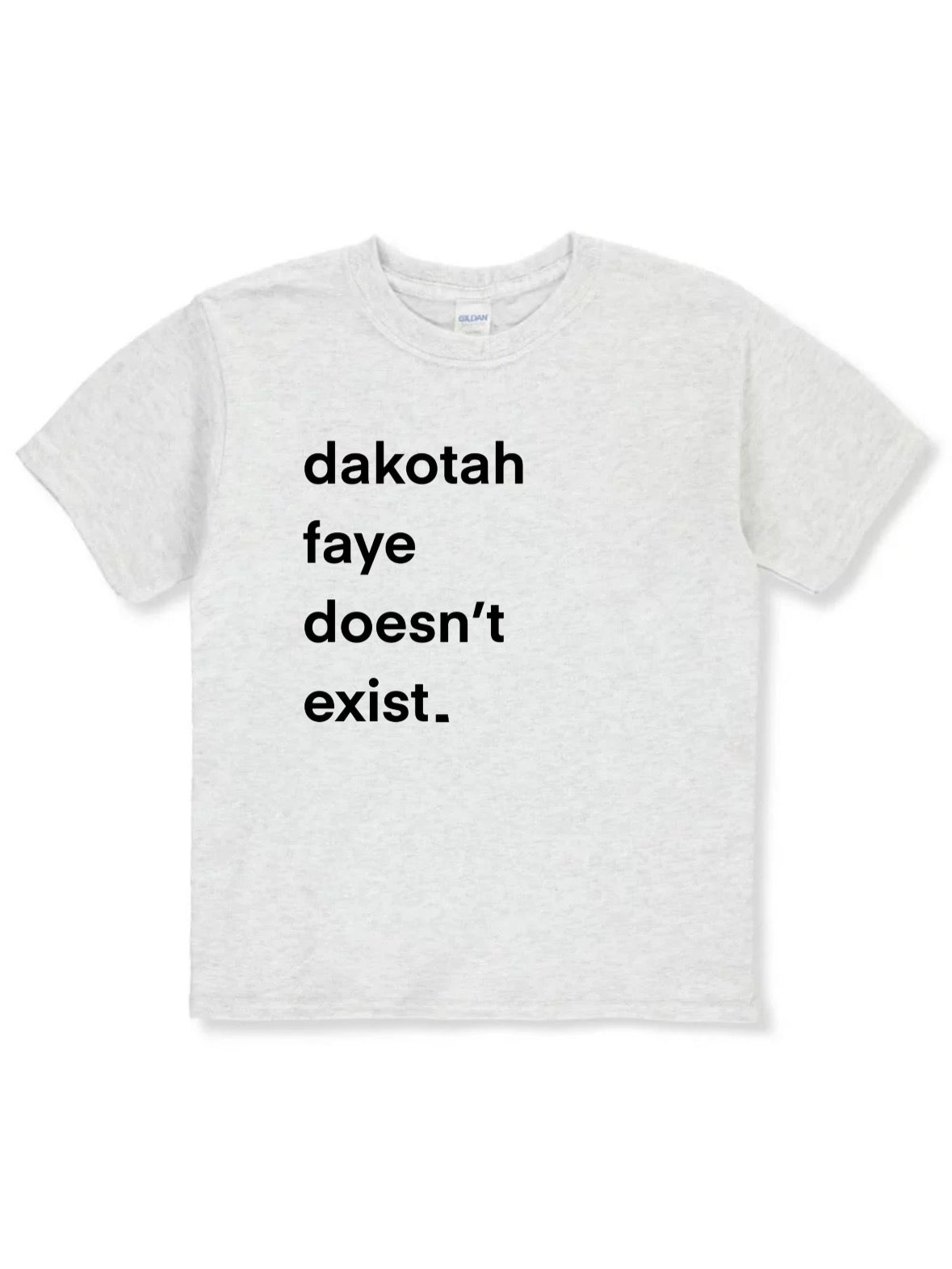 Dakotah Faye Doesn't Exist T-Shirt